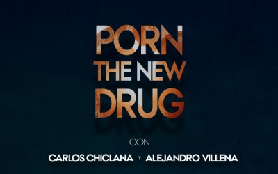 «Porn the new drug», tertulia con Carlos Chiclana y Alejandro Villena